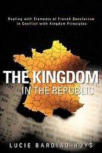 The Kingdom in the Republic  Bardiau-Huys, Lucie  Book, Bardiau-Huys, Lucie, Verzenden