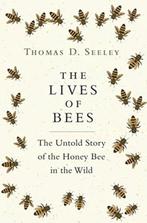 The Lives of Bees 9780691166766 Thomas D. Seeley, Verzenden, Zo goed als nieuw, Thomas D. Seeley