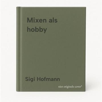 Mixen als hobby 9789025266219 Sigi Hofmann, Verzenden, Sigi Hofmann