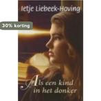 Als Een Kind In Het Donker 9789059770027, Boeken, Verzenden, Gelezen, Ietje Liebeek-Hoving