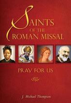 Saints of the Roman Missal 9780764821035 J.Michael Thompson, Boeken, Verzenden, Zo goed als nieuw, J.Michael Thompson