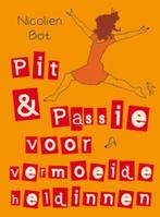 Pit en passie voor vermoeide heldinnen 9789025960896, Verzenden, Zo goed als nieuw, Nicolien Bot