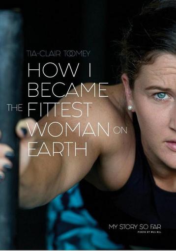 How I Became The Fittest Woman On Earth 9780646987279, Verzenden, Tia-Clair Toomey