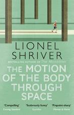 The Motion of the Body Through Space 9780007560813, Boeken, Verzenden, Gelezen, Lionel Shriver