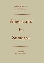 Americans in Sumatra.by Gould, W. New   .=.=, James W. Gould, Verzenden