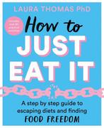 How to Just Eat It A StepbyStep Guide to Escaping Diets and, Verzenden, Gelezen, Laura Thomas