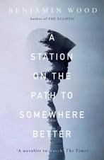 A Station on the Path to Somewhere Better 9781471126758, Verzenden, Gelezen, Benjamin Wood