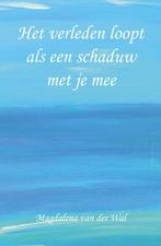 Het verleden loopt als een schaduw met je mee 9789078661238, Verzenden, Zo goed als nieuw, Magdalena van der Wal