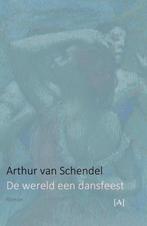 De wereld een dansfeest 9789491618567 Arthur van Schendel, Verzenden, Arthur van Schendel