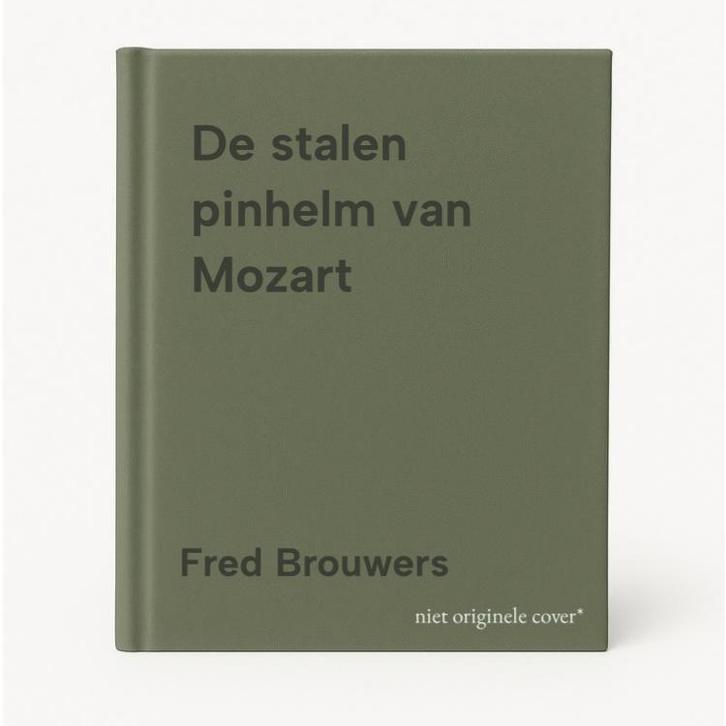 De stalen pinhelm van Mozart 9789462673564 Fred Brouwers, Boeken, Muziek, Zo goed als nieuw, Verzenden