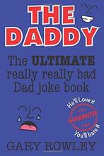 The Daddy: The Ultimate Really Really Bad Dad Joke Book, R, Rowley, Gary, Zo goed als nieuw, Verzenden