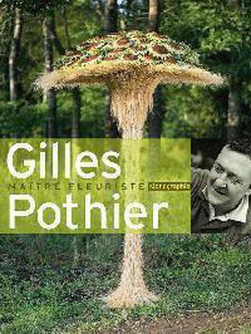 Gilles Pothier Maitre Fleuriste 9789058560421, Livres, Nature, Envoi