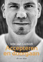 Jelle van Gorkom - Accepteren en doorgaan 9789083160788, Ad van Ham, Verzenden