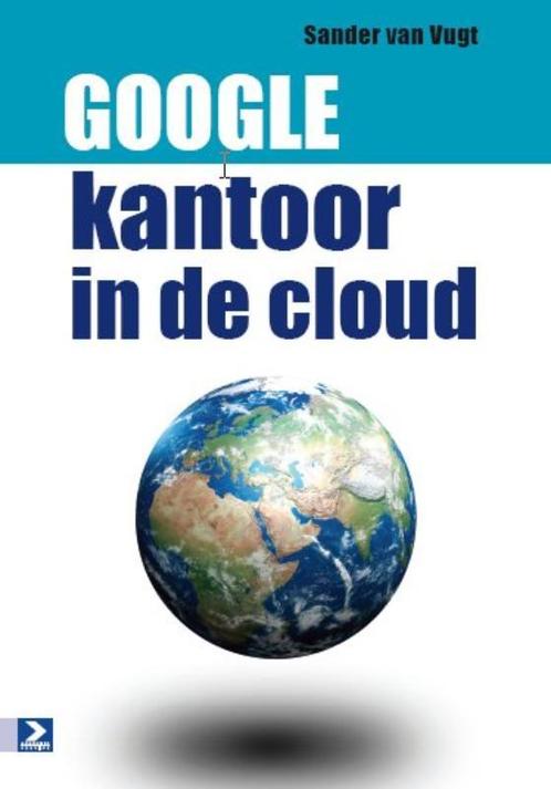 Google: kantoor in de cloud 9789012582872 Sander van Vugt, Livres, Informatique & Ordinateur, Envoi