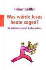 Was würde Jesus heute sagen? 9783499615948 Heiner Geißler, Livres, Verzenden, Heiner Geißler