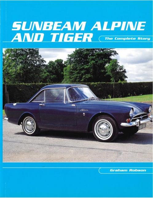 SUNBEAM ALPINE AND TIGER, THE COMPLETE STORY, Boeken, Auto's | Boeken, Ophalen of Verzenden