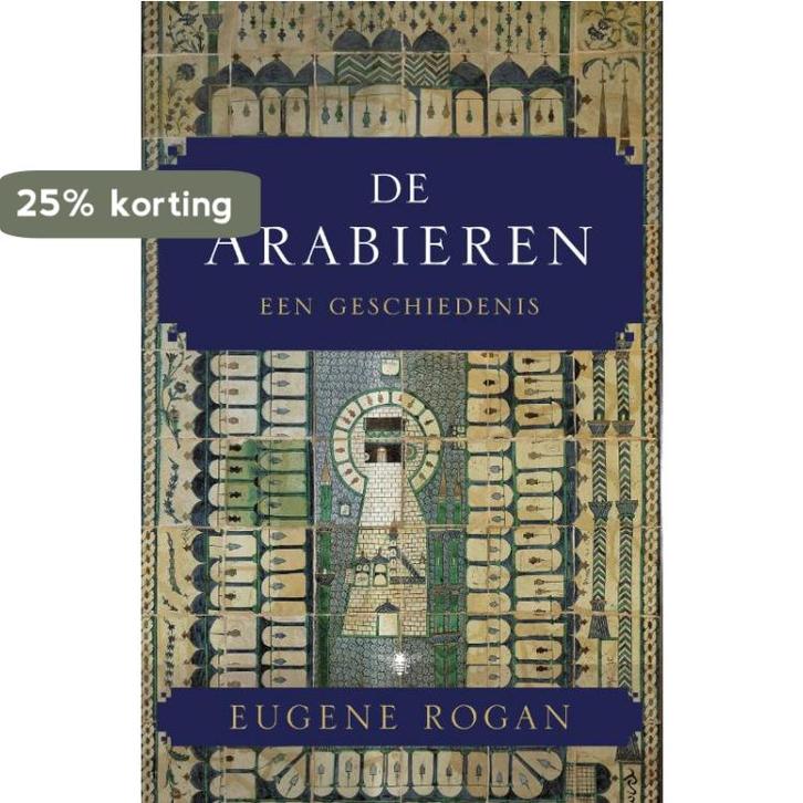 De Arabieren 9789023456407 Eugene Rogan, Boeken, Geschiedenis | Wereld, Zo goed als nieuw, Verzenden