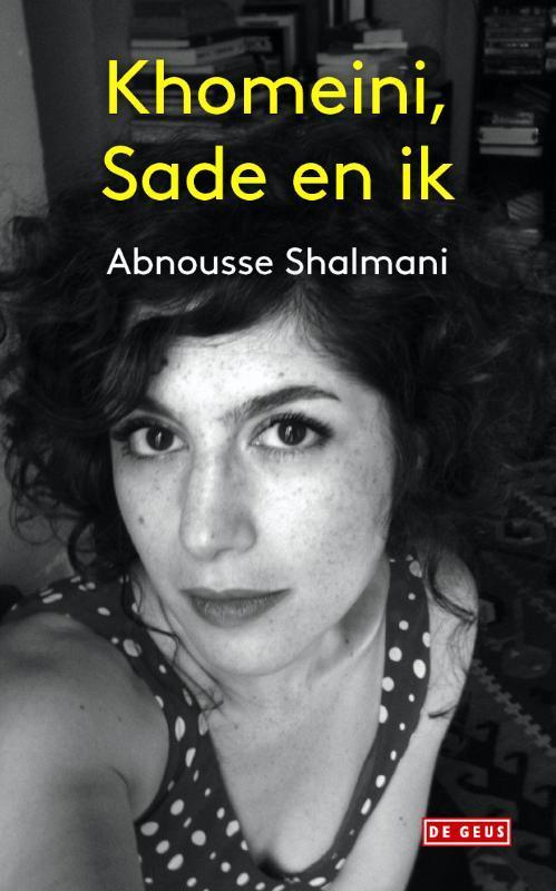 Khomeini, Sade en ik 9789044534504 Abnousse Shalmani, Boeken, Literatuur, Zo goed als nieuw, Verzenden