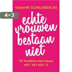 Echte vrouwen bestaan niet 9789400507241, Verzenden, Zo goed als nieuw, Yasmine Schillebeeckx