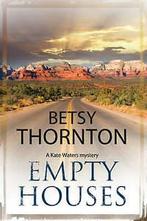Thornton, Betsy : Empty Houses: An Arizona Murder Mystery, Betsy Thornton, Verzenden