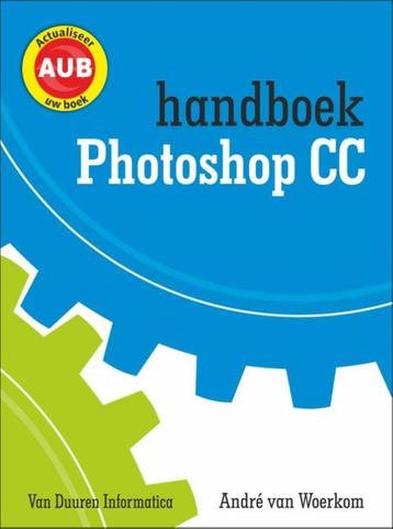 Handboek Adobe Photoshop CC / Handboek 9789059408821, Verzenden, André van Woerkom