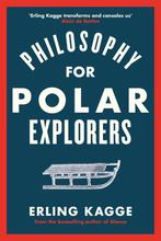 Philosophy for Polar Explorers An Adventurers Guide to, Verzenden, Zo goed als nieuw, Erling Kagge