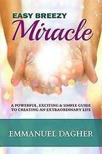 Easy Breezy Miracle: A Powerful, Exciting & Simple Guide..., Verzenden