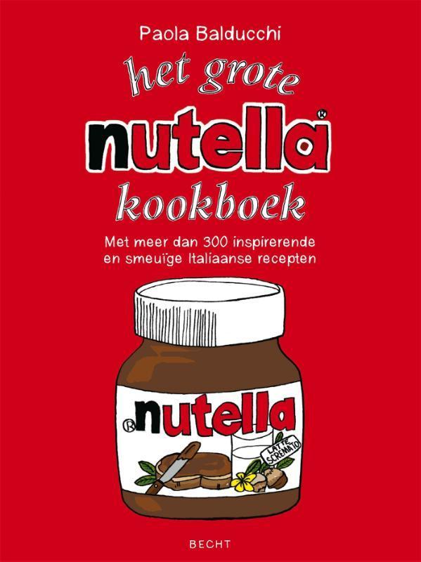 Het grote Nutella-kookboek 9789023012627 Paola Balducchi, Livres, Livres de cuisine, Envoi
