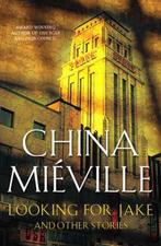 Looking for Jake and Other Stories 9780330434188, Verzenden, Gelezen, China Mieville