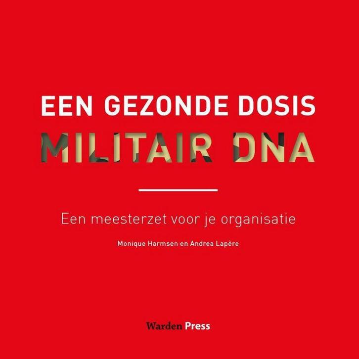 Een gezonde dosis militair DNA 9789492004987 Monique Harmsen, Boeken, Economie, Management en Marketing, Zo goed als nieuw, Verzenden