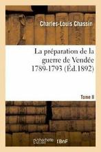 La preparation de la guerre de Vendee, 1789-1793. Tome 2, Verzenden, CHASSIN C L