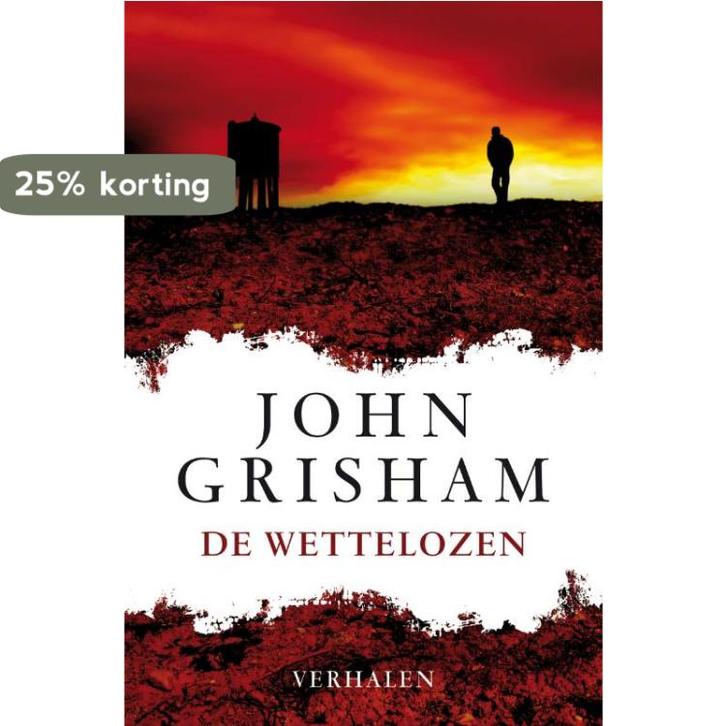 De wettelozen 9789022996904 John Grisham, Boeken, Thrillers, Gelezen, Verzenden