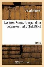 Les trois Rome. Journal dun voyage en Italie. T. 2. GAUME-J, GAUME-J, Verzenden