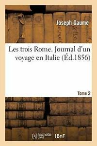 Les trois Rome. Journal dun voyage en Italie. T. 2. GAUME-J, Livres, Livres Autre, Envoi