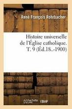 Histoire universelle de lEglise catholique. T. 9, ROHRBACHER R F, Verzenden