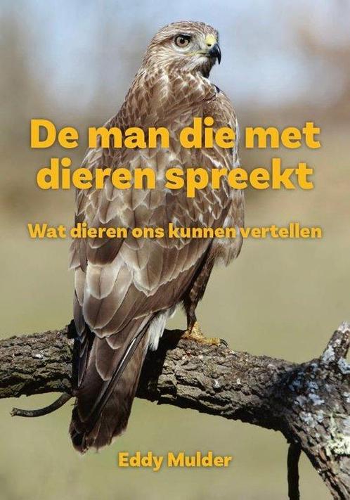 De man die met dieren spreekt 9789464815559 Eddy Mulder, Boeken, Overige Boeken, Zo goed als nieuw, Verzenden