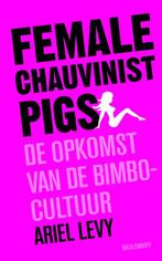 Female Chauvinist Pigs 9789029082884, Gelezen, [{:name=>'A. Levy', :role=>'A01'}, {:name=>'Esther Ottens', :role=>'B06'}], Verzenden