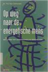 Op Weg Naar De Energetische Mens 9789033432989