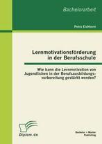 Lernmotivationsforderung in der Berufsschule: W. Eichhorn,, Eichhorn, Petra, Verzenden