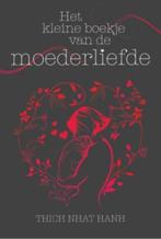 Het kleine boekje van de moederliefde 9789045311708, Boeken, Verzenden, Zo goed als nieuw, Thich Nhat Hanh