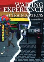 Waiting experience at train stations 9789059725065, Boeken, Verzenden, Zo goed als nieuw, Mark van Hagen