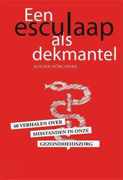 Een Esculaap als Dekmantel - Rogier Hörchner - 9789081672832, Boeken, Studieboeken en Cursussen, Verzenden