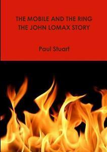 The Mobile and the Ring-The John Lomax Story, Stuart, Paul, Livres, Livres Autre, Envoi