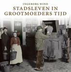 Stadsleven in grootmoeders tijd 9789058977373 I. Wind, Verzenden, Gelezen, I. Wind