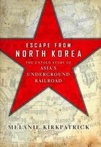 Escape from North Korea 9781594036330, Boeken, Gelezen, Melanie Kirkpatrick, Melanie Kirkpatrick, Verzenden
