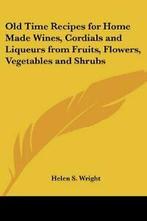 Old Time Recipes for Home Made Wines, Cordials and Liqueurs, Helen S. Wright, Verzenden