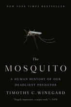 The Mosquito A Human History of Our Deadliest Predator, Verzenden, Zo goed als nieuw, Timothy C. Winegard