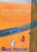 Astonishing Splashes of Colour 9780954130329, Clare Morrall, Verzenden