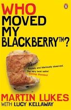 Martin Lukes: Who Moved My Blackberry? / Druk 1, Boeken, Lucy Kellaway, Lucy Kellaway, Zo goed als nieuw, Verzenden