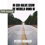 In een halve eeuw de wereld rond III 9789464352788, Verzenden, Zo goed als nieuw, Peter Franken